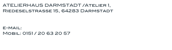 ATELIERHAUS DARMSTADT /Atelier 1, 
Riedeselstrasse 15, 64283 Darmstadt 
Homepage Atelierhaus

e-mail: m.schrabeck@me.com   
Mobil: 0151 / 20 63 20 57

